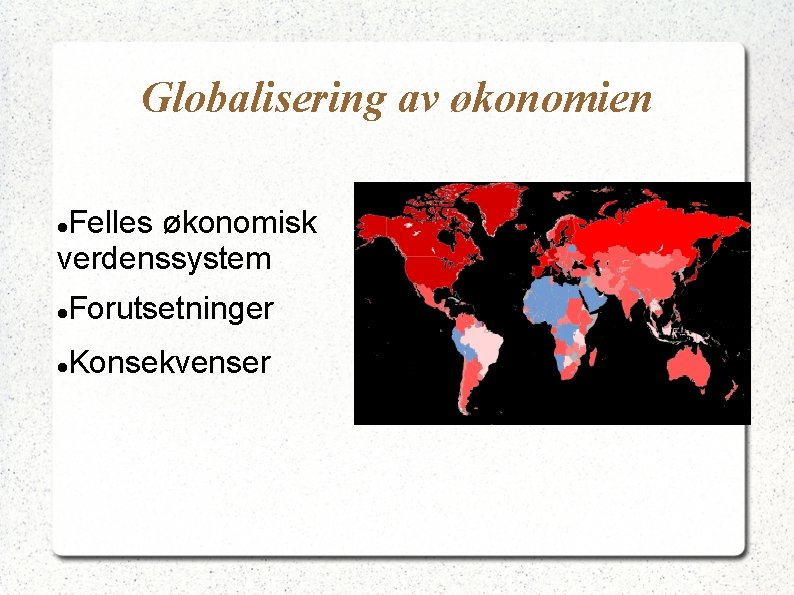 Globalisering av økonomien Felles økonomisk verdenssystem Forutsetninger Konsekvenser 