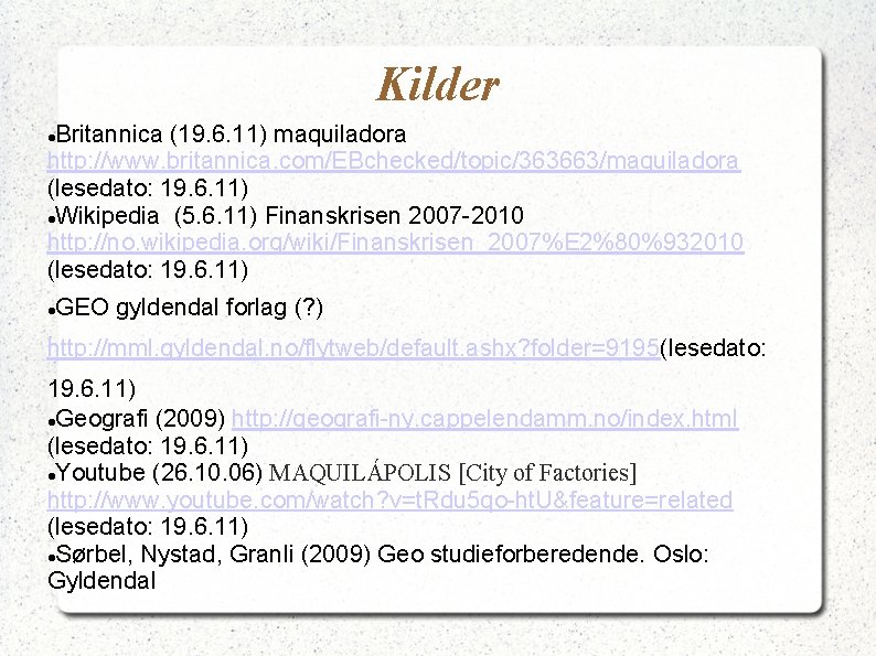 Kilder Britannica (19. 6. 11) maquiladora http: //www. britannica. com/EBchecked/topic/363663/maquiladora (lesedato: 19. 6. 11)