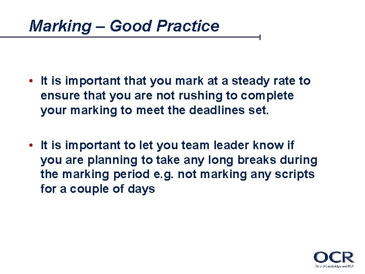 Marking – Good Practice • It is important that you mark at a steady