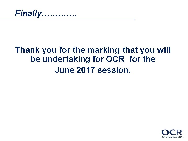 Finally…………. Thank you for the marking that you will be undertaking for OCR for