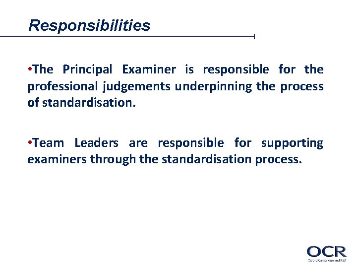 Responsibilities • The Principal Examiner is responsible for the professional judgements underpinning the process