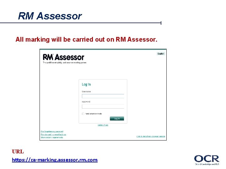 RM Assessor All marking will be carried out on RM Assessor. URL https: //ca-marking.