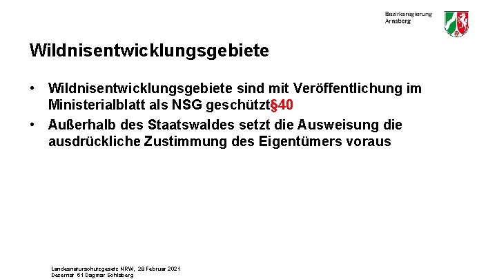 Wildnisentwicklungsgebiete • Wildnisentwicklungsgebiete sind mit Veröffentlichung im Ministerialblatt als NSG geschützt§ 40 • Außerhalb