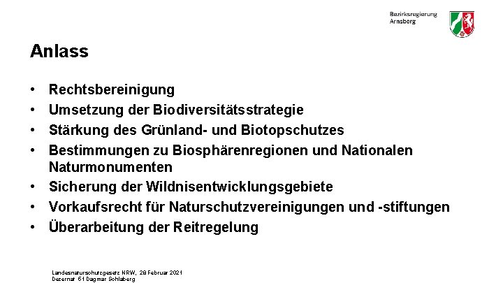 Anlass • • Rechtsbereinigung Umsetzung der Biodiversitätsstrategie Stärkung des Grünland- und Biotopschutzes Bestimmungen zu