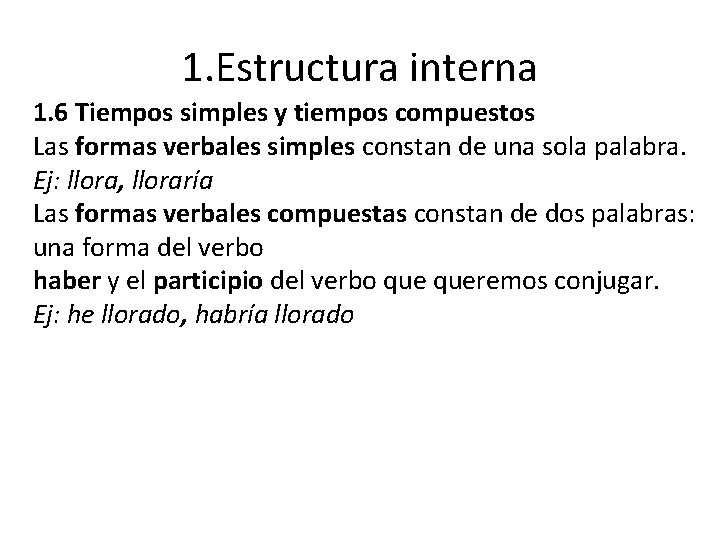 1. Estructura interna 1. 6 Tiempos simples y tiempos compuestos Las formas verbales simples