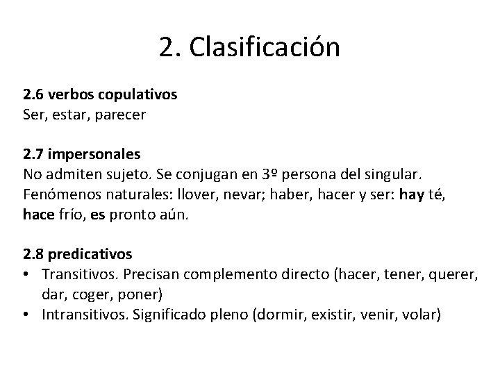 2. Clasificación 2. 6 verbos copulativos Ser, estar, parecer 2. 7 impersonales No admiten