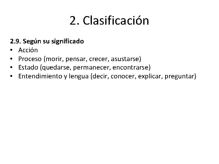 2. Clasificación 2. 9. Según su significado • Acción • Proceso (morir, pensar, crecer,