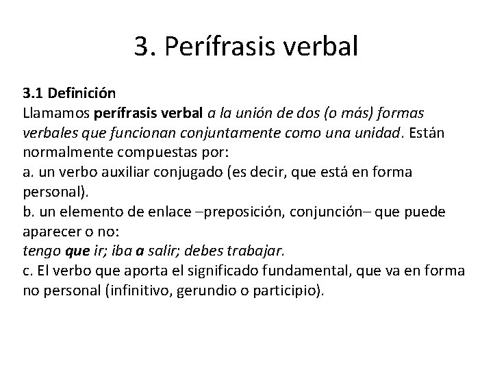 3. Perífrasis verbal 3. 1 Definición Llamamos perífrasis verbal a la unión de dos