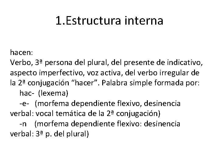 1. Estructura interna hacen: Verbo, 3ª persona del plural, del presente de indicativo, aspecto