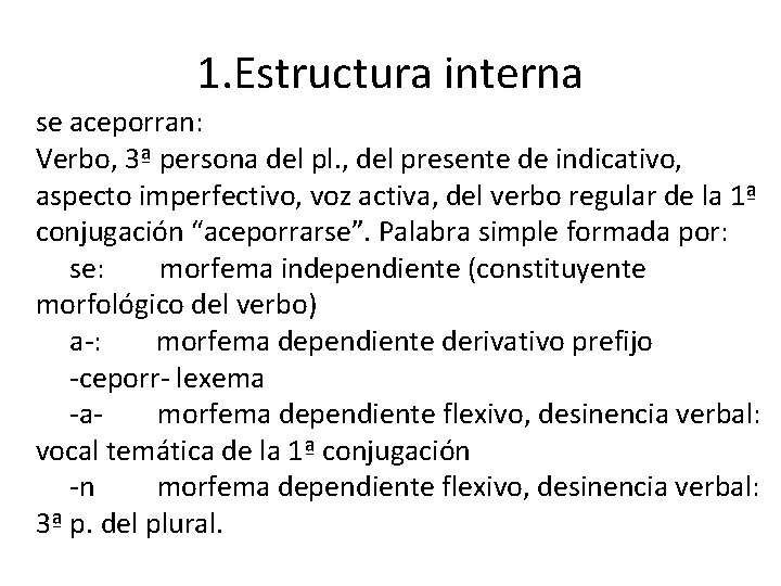 1. Estructura interna se aceporran: Verbo, 3ª persona del pl. , del presente de