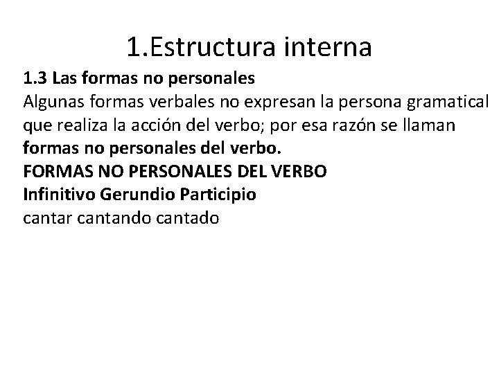 1. Estructura interna 1. 3 Las formas no personales Algunas formas verbales no expresan