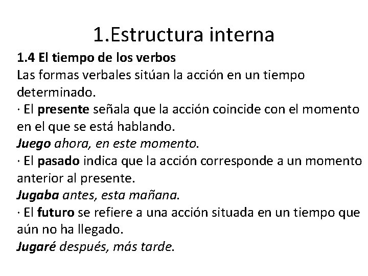 1. Estructura interna 1. 4 El tiempo de los verbos Las formas verbales sitúan