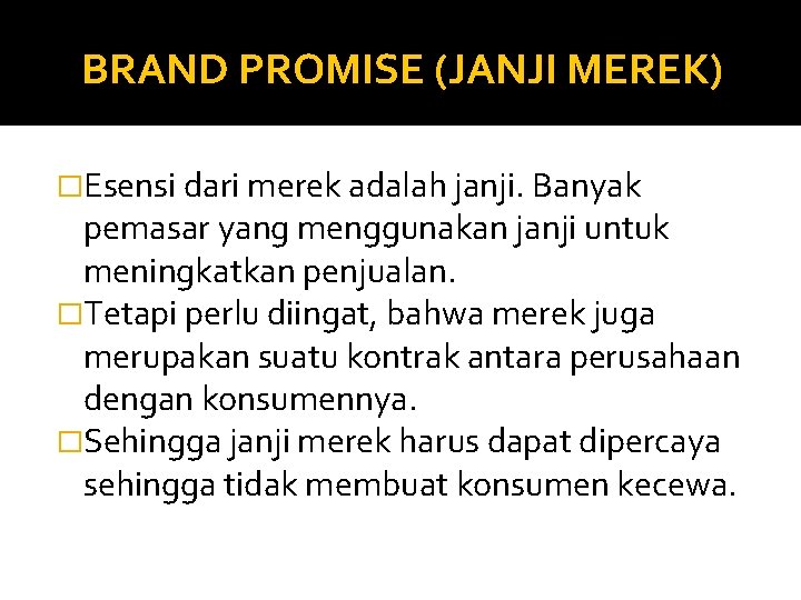 BRAND PROMISE (JANJI MEREK) �Esensi dari merek adalah janji. Banyak pemasar yang menggunakan janji