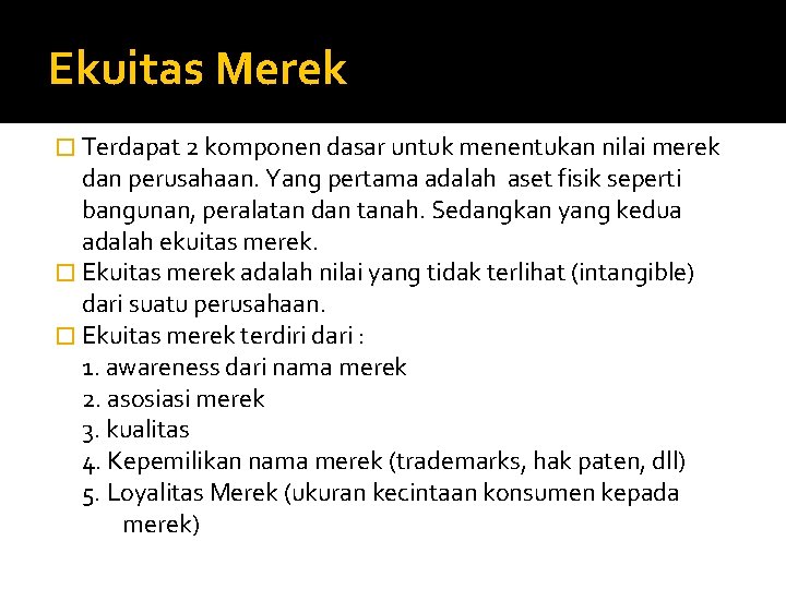 Ekuitas Merek � Terdapat 2 komponen dasar untuk menentukan nilai merek dan perusahaan. Yang