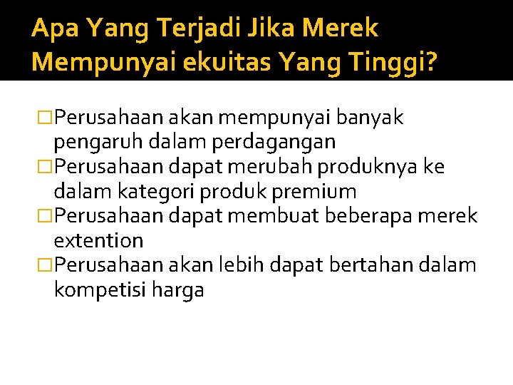 Apa Yang Terjadi Jika Merek Mempunyai ekuitas Yang Tinggi? �Perusahaan akan mempunyai banyak pengaruh