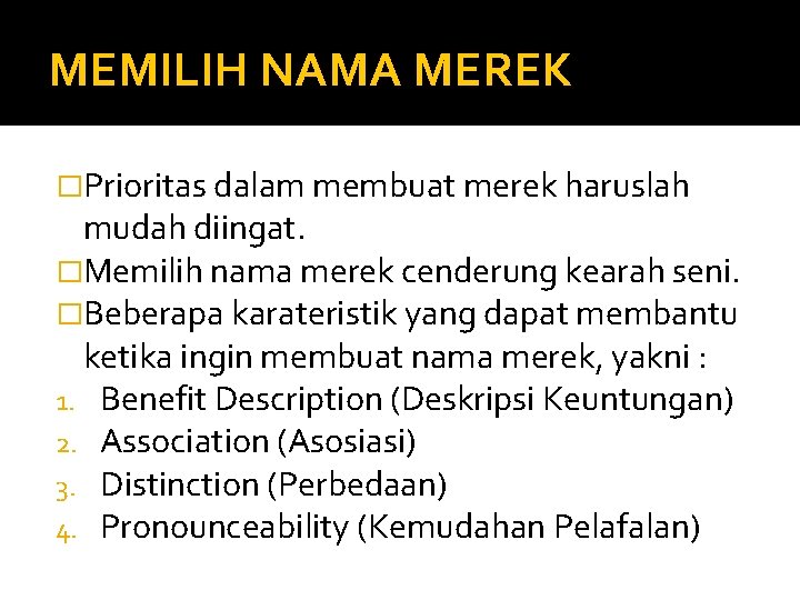 MEMILIH NAMA MEREK �Prioritas dalam membuat merek haruslah mudah diingat. �Memilih nama merek cenderung