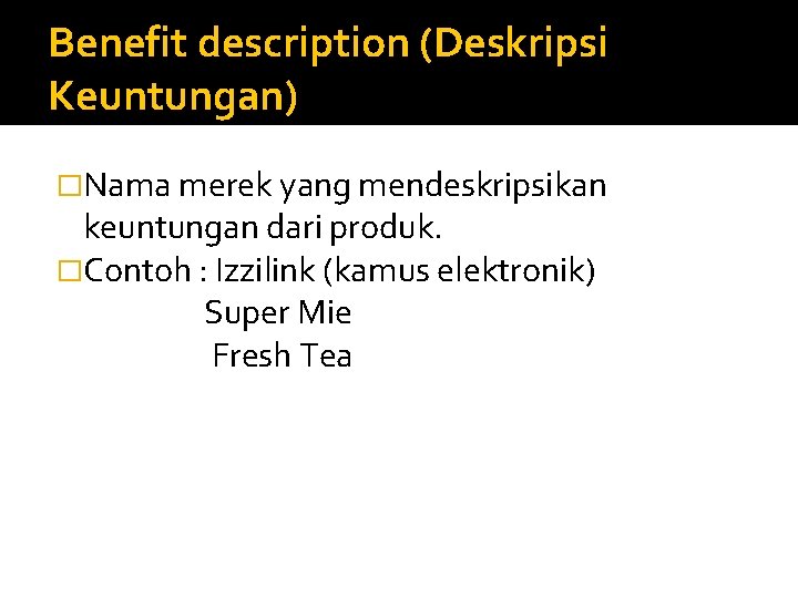 Benefit description (Deskripsi Keuntungan) �Nama merek yang mendeskripsikan keuntungan dari produk. �Contoh : Izzilink