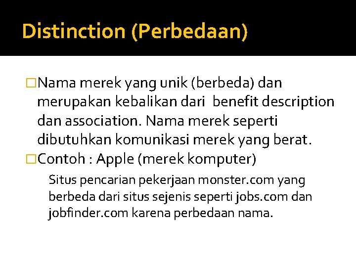 Distinction (Perbedaan) �Nama merek yang unik (berbeda) dan merupakan kebalikan dari benefit description dan