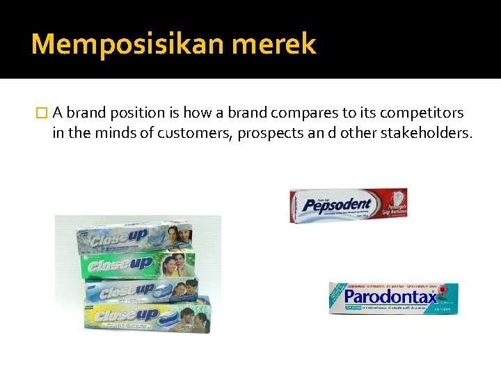 Memposisikan merek � A brand position is how a brand compares to its competitors