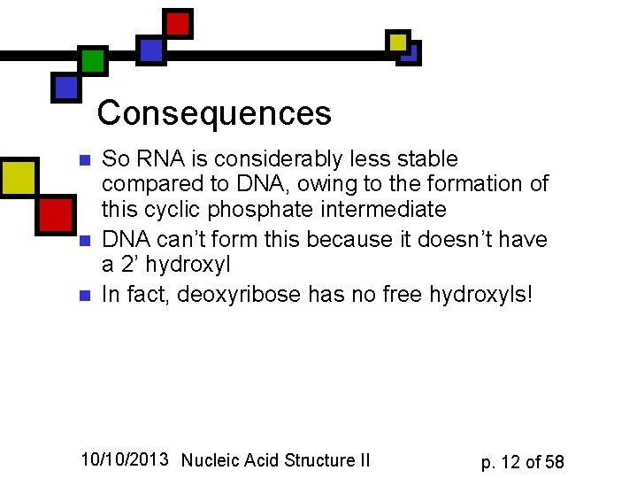 Consequences n n n So RNA is considerably less stable compared to DNA, owing