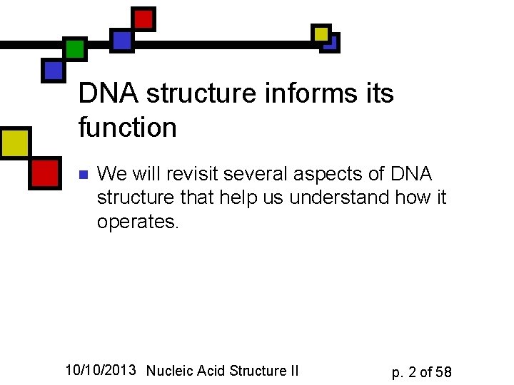 DNA structure informs its function n We will revisit several aspects of DNA structure