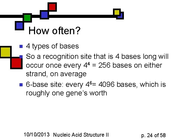 How often? n n n 4 types of bases So a recognition site that