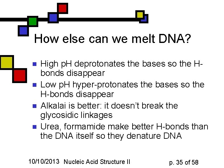 How else can we melt DNA? n n High p. H deprotonates the bases