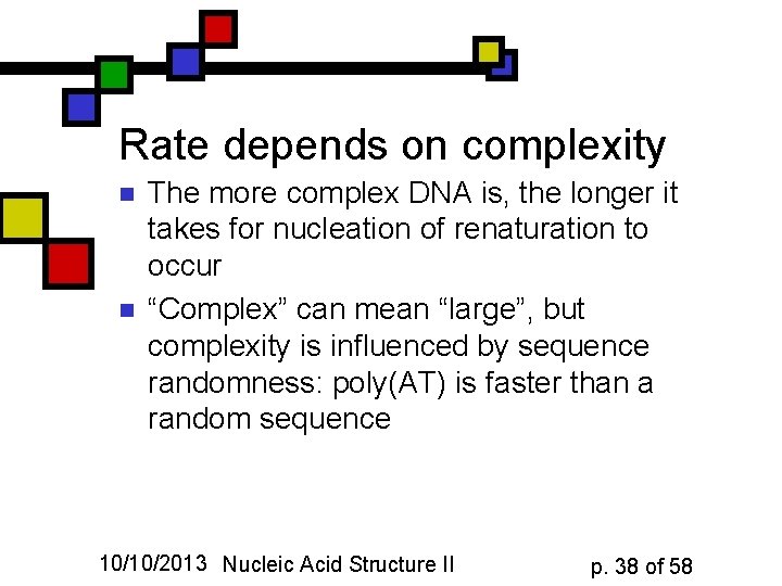 Rate depends on complexity n n The more complex DNA is, the longer it
