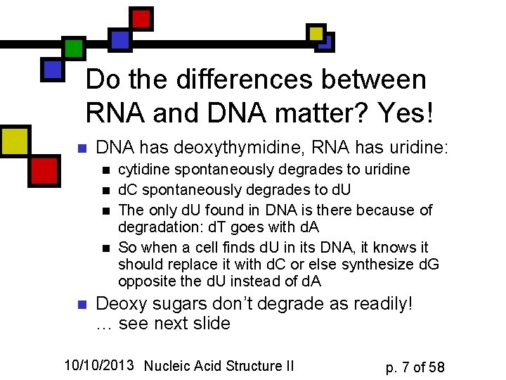 Do the differences between RNA and DNA matter? Yes! n DNA has deoxythymidine, RNA