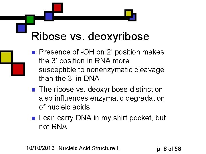 Ribose vs. deoxyribose n n n Presence of -OH on 2’ position makes the