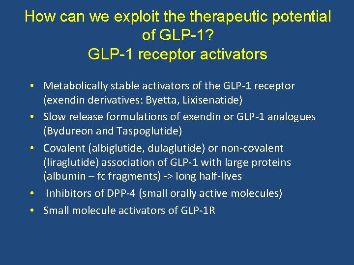 How can we exploit therapeutic potential of GLP-1? GLP-1 receptor activators • Metabolically stable