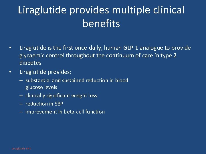 Liraglutide provides multiple clinical benefits • • Liraglutide is the first once-daily, human GLP-1