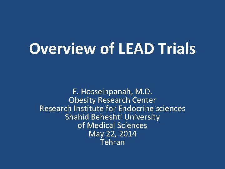 Overview of LEAD Trials F. Hosseinpanah, M. D. Obesity Research Center Research Institute for