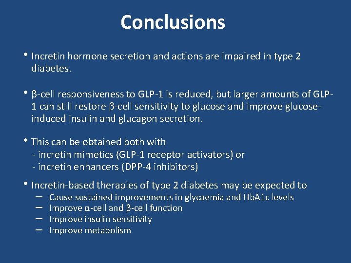 Conclusions • Incretin hormone secretion and actions are impaired in type 2 diabetes. •