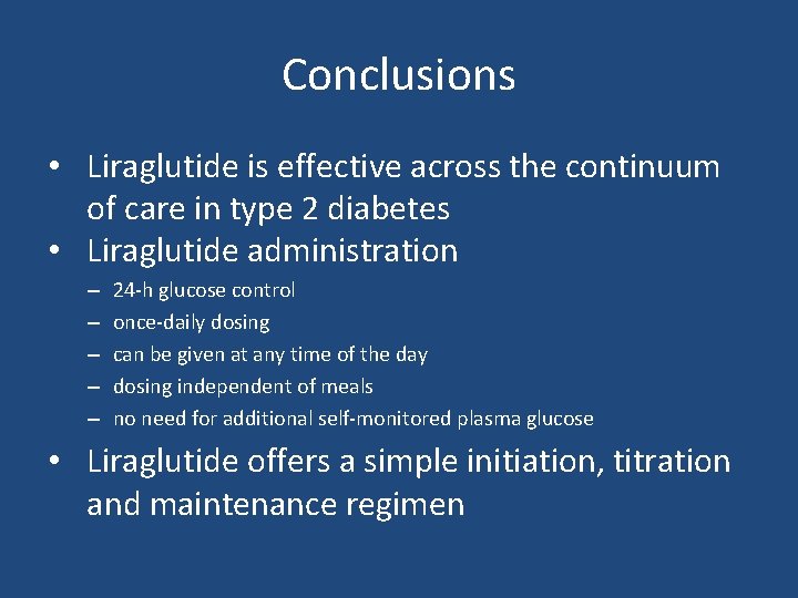 Conclusions • Liraglutide is effective across the continuum of care in type 2 diabetes