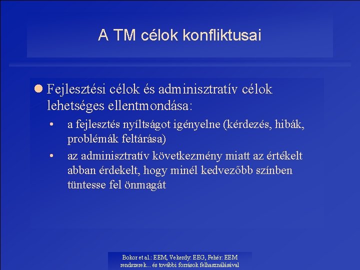 A TM célok konfliktusai l Fejlesztési célok és adminisztratív célok lehetséges ellentmondása: • •