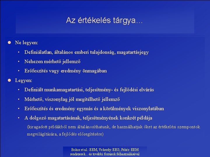 Az értékelés tárgya… l Ne legyen: • Definiálatlan, általános emberi tulajdonság, magatartásjegy • Nehezen