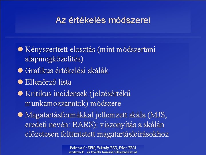 Az értékelés módszerei l Kényszerített elosztás (mint módszertani alapmegközelítés) l Grafikus értékelési skálák l