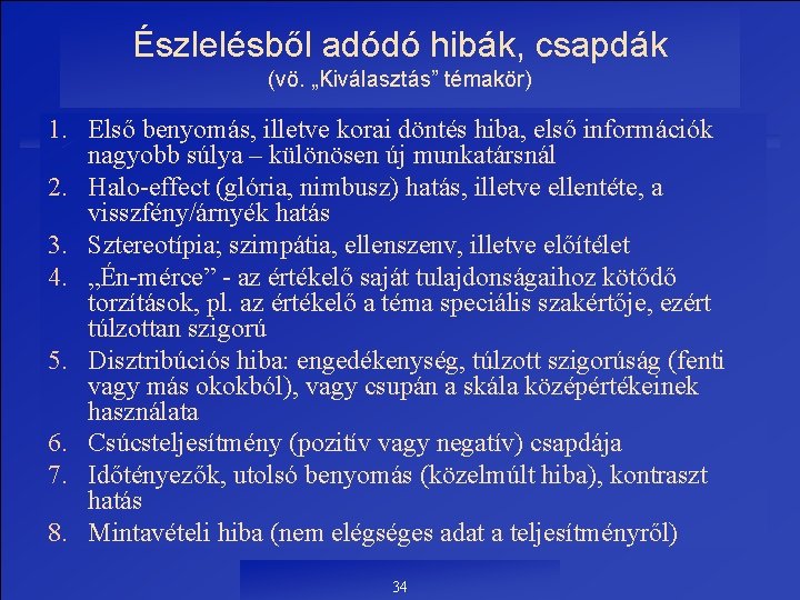 Észlelésből adódó hibák, csapdák (vö. „Kiválasztás” témakör) 1. Első benyomás, illetve korai döntés hiba,