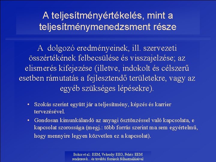 A teljesítményértékelés, mint a teljesítménymenedzsment része A dolgozó eredményeinek, ill. szervezeti összértékének felbecsülése és