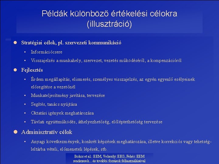 Példák különböző értékelési célokra (illusztráció) l Stratégiai célok, pl. szervezeti kommunikáció • Információcsere •