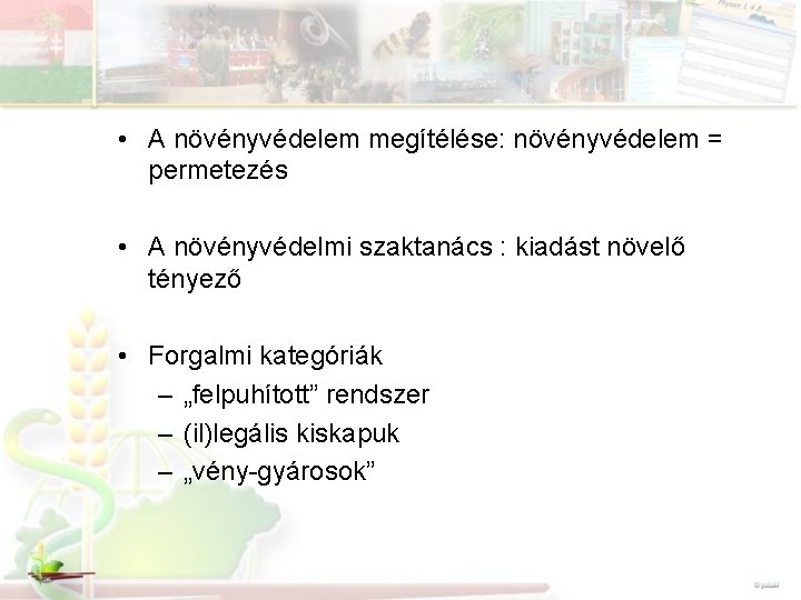  • A növényvédelem megítélése: növényvédelem = permetezés • A növényvédelmi szaktanács : kiadást