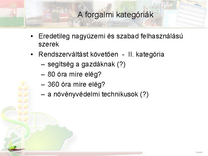 A forgalmi kategóriák • Eredetileg nagyüzemi és szabad felhasználású szerek • Rendszerváltást követően -