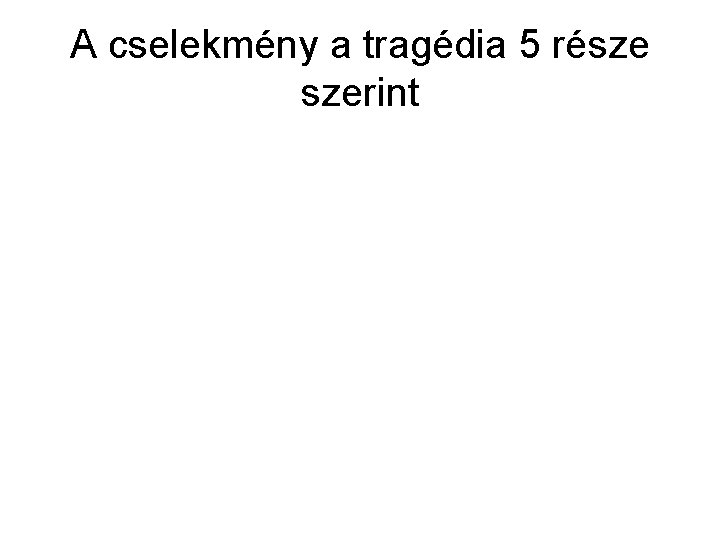 A cselekmény a tragédia 5 része szerint 