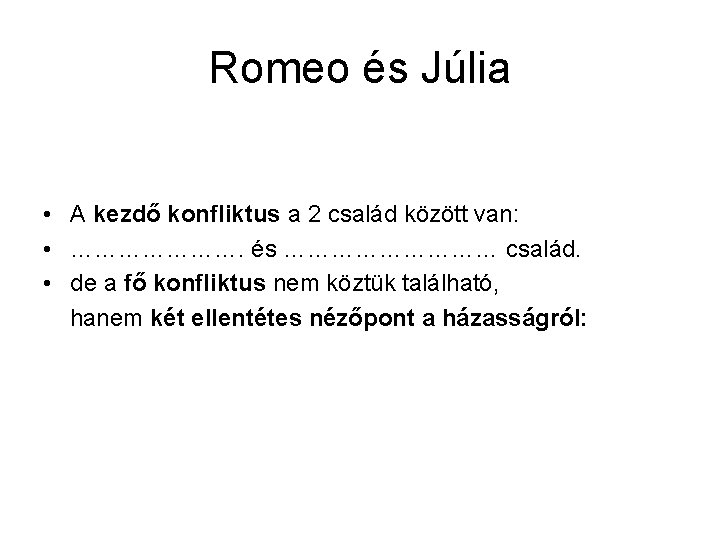 Romeo és Júlia • A kezdő konfliktus a 2 család között van: • ………………….