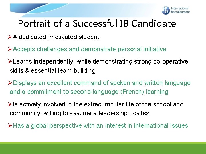 Portrait of a Successful IB Candidate ØA dedicated, motivated student ØAccepts challenges and demonstrate