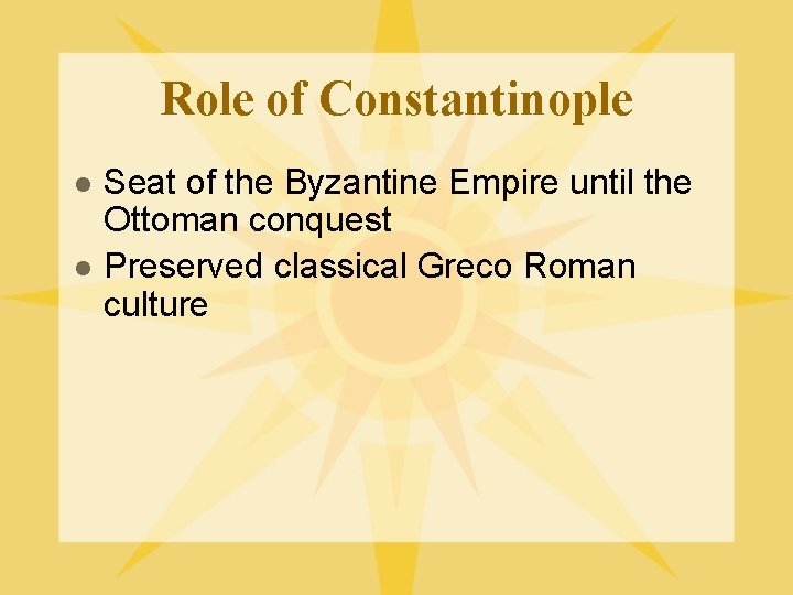 Role of Constantinople l l Seat of the Byzantine Empire until the Ottoman conquest