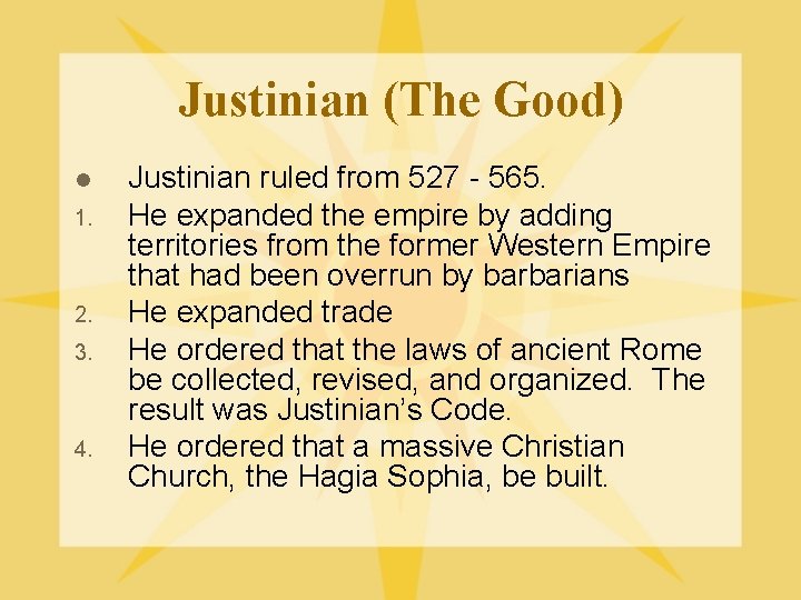 Justinian (The Good) l 1. 2. 3. 4. Justinian ruled from 527 - 565.