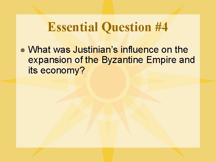 Essential Question #4 l What was Justinian’s influence on the expansion of the Byzantine