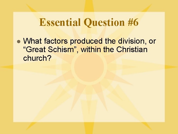 Essential Question #6 l What factors produced the division, or “Great Schism”, within the